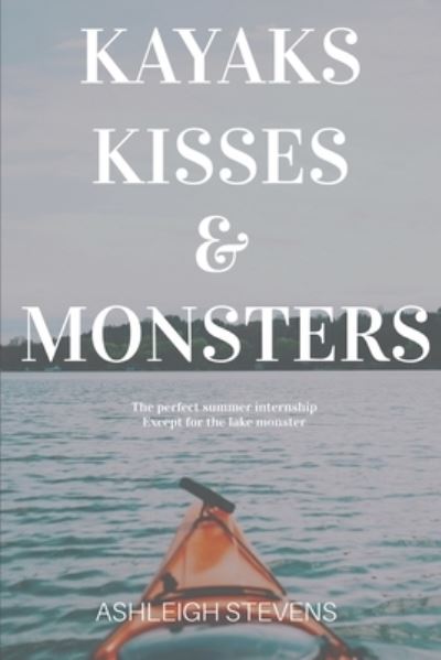 Cover for Ashleigh Stevens · Kayaks, Kisses and Monsters (Paperback Book) (2021)