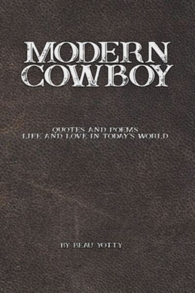Cover for Yotty Beau Yotty · Modern Cowboy: Quotes and Poems: Life and Love in Today's World (Paperback Bog) (2022)