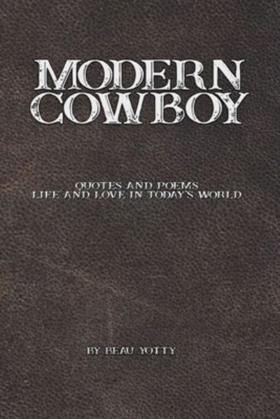 Cover for Yotty Beau Yotty · Modern Cowboy: Quotes and Poems: Life and Love in Today's World (Paperback Bog) (2022)