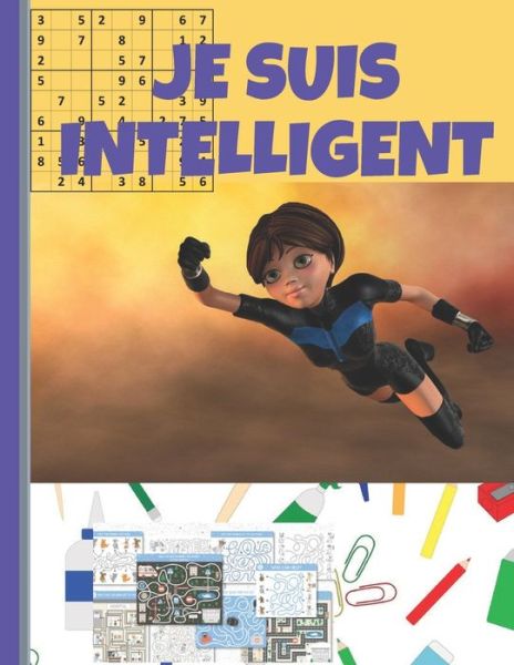 Je Suis Intelligent - Cahier D'activites Pour Enfant 8 -10 Ans: Activites De Logique, Dessin et Reflexion Mots Meles Dessins Sudoku Mots Melanges Labyrinthes a Partir De 8 Ans 168 Pages De Jeux Intelligents - Mm - Książki - Independently Published - 9798418300980 - 16 lutego 2022