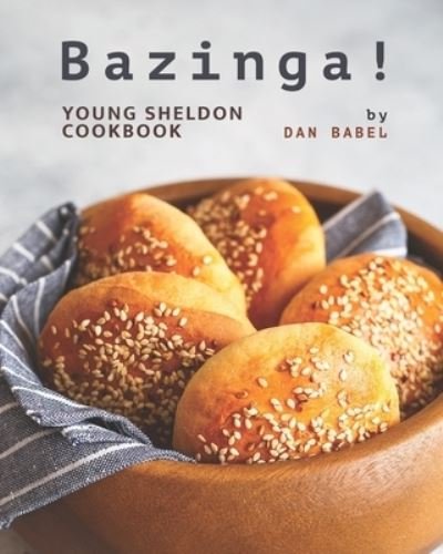 Cover for Dan Babel · Bazinga!: Young Sheldon Cookbook (Paperback Bog) (2021)