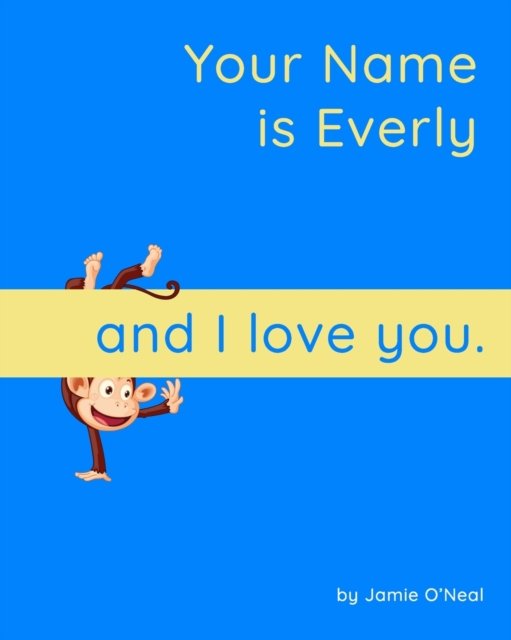 Cover for Jamie O'Neal · Your Name is Everly and I Love You: A Baby Book for Everly (Paperback Bog) (2021)