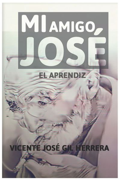 Cover for Vicente Jose Gil Herrera · Mi amigo Jose (Taschenbuch) (2020)