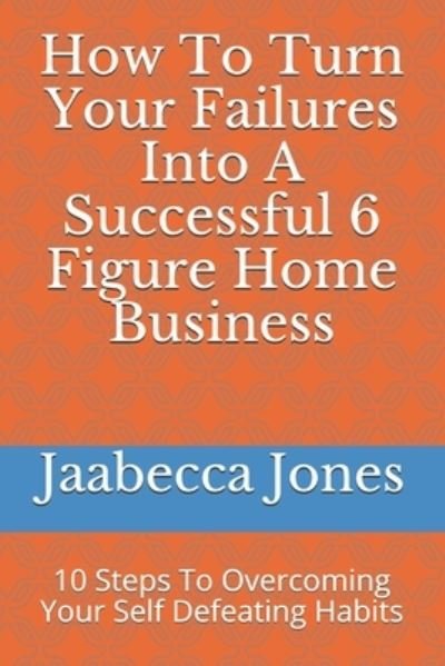Cover for Jaabecca Jones · How To Turn Your Failures Into A Successful 6 Figure Home Business (Pocketbok) (2021)