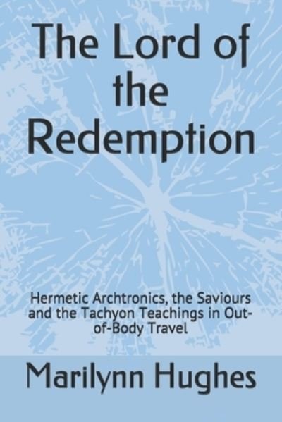 Cover for Marilynn Hughes · The Lord of the Redemption: Hermetic Archtronics, the Saviours and the Tachyon Teachings in Out-of-Body Travel (Paperback Book) (2021)