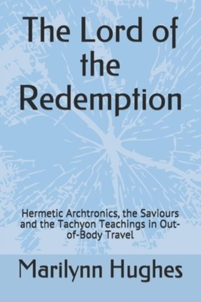 Cover for Marilynn Hughes · The Lord of the Redemption: Hermetic Archtronics, the Saviours and the Tachyon Teachings in Out-of-Body Travel (Paperback Book) (2021)