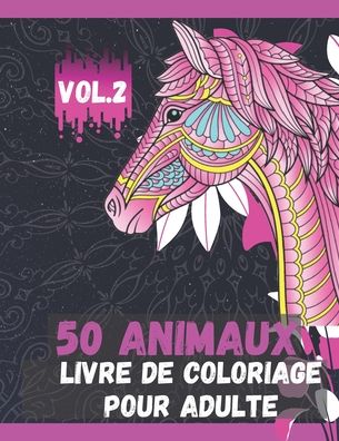 Cover for Animaux Colorés H · 50 Animaux Livre de Coloriage pour Adulte Vol.2 (Paperback Book) (2020)