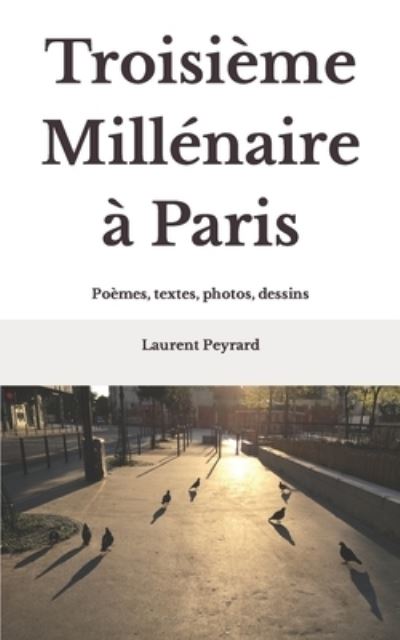 Cover for Laurent Peyrard · Troisieme Millenaire a Paris: Poemes, textes, photos, dessins (Paperback Book) (2020)