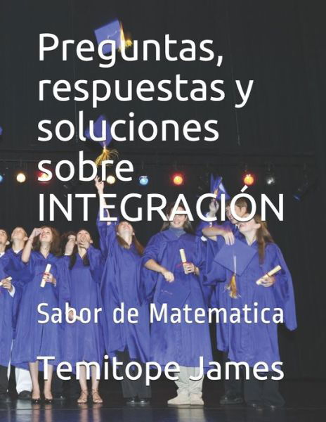 Cover for Temitope James · Preguntas, respuestas y soluciones sobre INTEGRACION (Pocketbok) (2020)