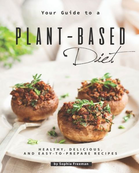 Cover for Sophia Freeman · Your Guide to a Plant-Based Diet (Paperback Book) (2020)
