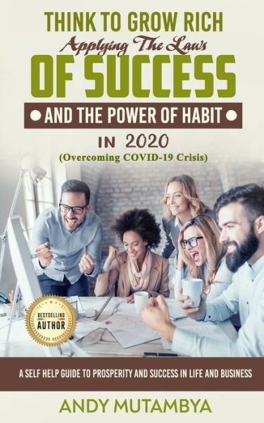 Cover for Kalombe Andy Mutambya · Think To Grow Rich - Applying The Laws Of Success And The Power Of Habit In 2020 (Overcoming COVID-19 Crisis): A Self Help Guide To Prosperity And Success In Life And Business (Pocketbok) (2020)