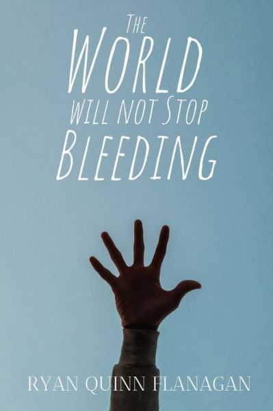 Cover for Ryan Quinn Flanagan · The World Will Not Stop Bleeding (Pocketbok) (2020)