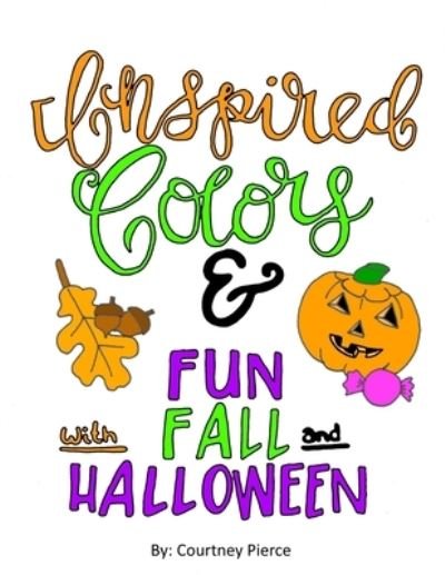 Cover for Courtney Pierce · Inspired Colors and Fun with Fall and Halloween (Taschenbuch) (2020)