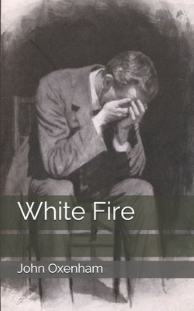 White Fire - John Oxenham - Boeken - Independently Published - 9798736244980 - 11 april 2021