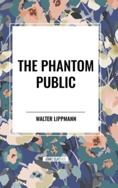 Cover for Walter Lippmann · The Phantom Public (Hardcover Book) (2024)