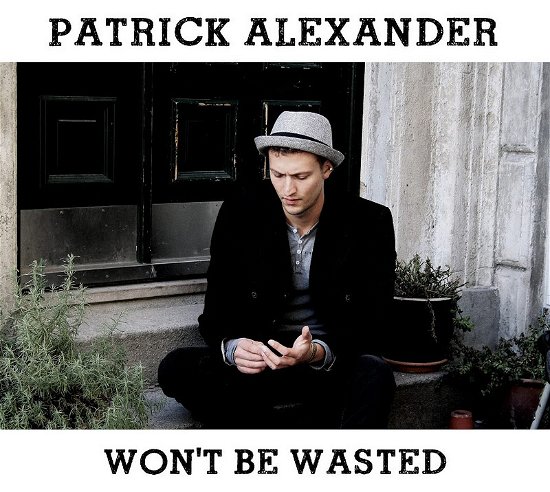 Cover for Patrick Alexander · Won't Be Wasted (CD) (2011)