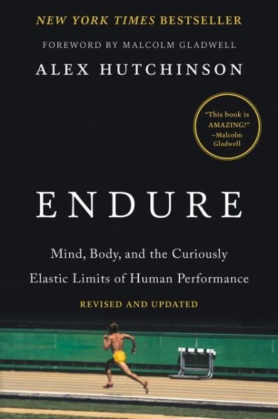 Endure: Mind, Body, and the Curiously Elastic Limits of Human Performance - Alex Hutchinson - Kirjat - HarperCollins - 9780062499981 - tiistai 16. helmikuuta 2021