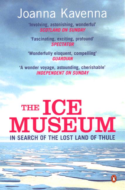 Cover for Joanna Kavenna · The Ice Museum: In Search of the Lost Land of Thule (Paperback Book) (2006)