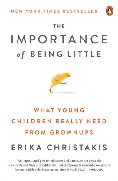 Cover for Erika Christakis · The Importance of Being Little: What Young Children Really Need from Grownups (Paperback Book) (2017)