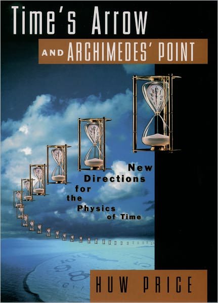 Cover for Price, Huw (Reader in Philosophy, Reader in Philosophy, University of Sydney, Australia) · Time's Arrow and Archimedes' Point: New Directions for the Physics of Time (Paperback Bog) (1997)