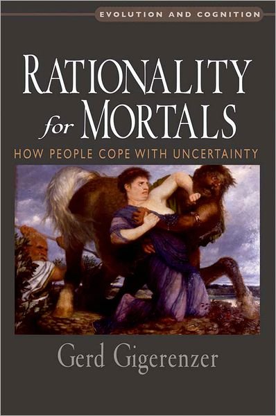 Cover for Gigerenzer, Gerd (Director, Director, Max Planck Institute for Human Development in Berlin) · Rationality for Mortals: How People Cope with Uncertainty - Evolution and Cognition Series (Gebundenes Buch) (2008)