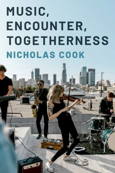 Cover for Cook, Nicholas (1684 Professor Emeritus, 1684 Professor Emeritus, University of Cambridge) · Music, Encounter, Togetherness (Hardcover bog) (2024)