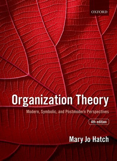 Organization Theory: Modern, Symbolic, and Postmodern Perspectives - Mary Jo Hatch - Books - Oxford University Press - 9780198723981 - March 15, 2018