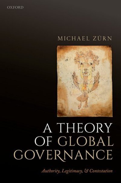 Cover for Zurn, Michael (Director of the Research Unit 'Global Governance' at the WZB and Professor of International Relations at the Free University of Berlin) · A Theory of Global Governance: Authority, Legitimacy, and Contestation (Taschenbuch) (2018)