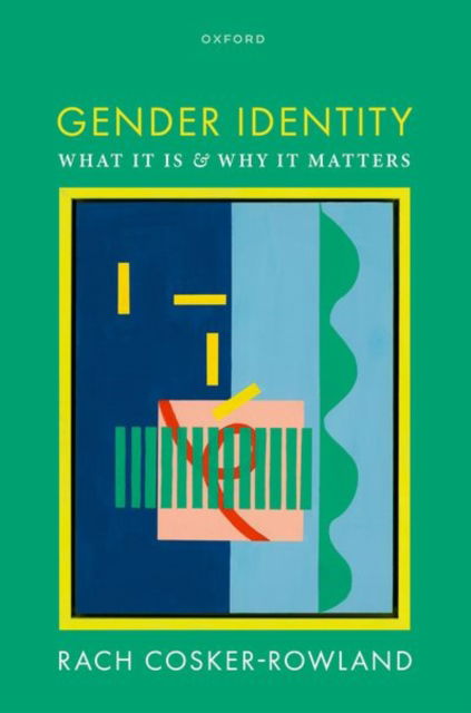 Cover for Cosker-Rowland, Rach (Associate Professor in Philosophy, School of Philosophy, Religion, and History of Science, Associate Professor in Philosophy, School of Philosophy, Religion, and History of Science, University of Leeds) · Gender Identity: What It Is and Why It Matters (Hardcover Book) (2025)