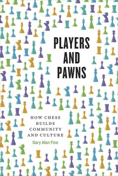 Cover for Gary Alan Fine · Players and Pawns: How Chess Builds Community and Culture (Gebundenes Buch) (2015)