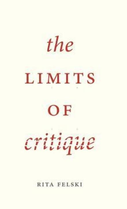 Cover for Felski, Rita (University of Virginia, USA) · The Limits of Critique (Innbunden bok) (2015)