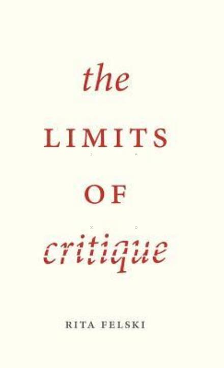 Cover for Felski, Rita (University of Virginia, USA) · The Limits of Critique (Hardcover Book) (2015)