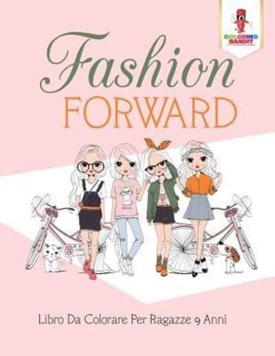 Cover for Coloring Bandit · Fashion Forward Libro Da Colorare Per Ragazze 9 Anni (Paperback Book) (2017)