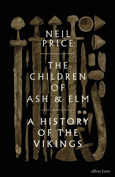 Cover for Neil Price · The Children of Ash and Elm: A History of the Vikings (Hardcover Book) (2020)