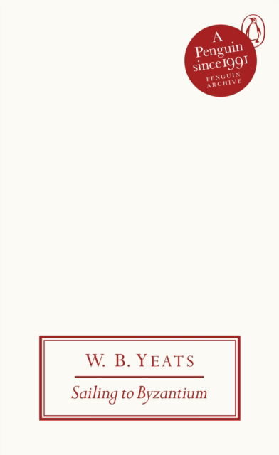 Cover for W B Yeats · Sailing to Byzantium - Penguin Archive (Taschenbuch) (2025)