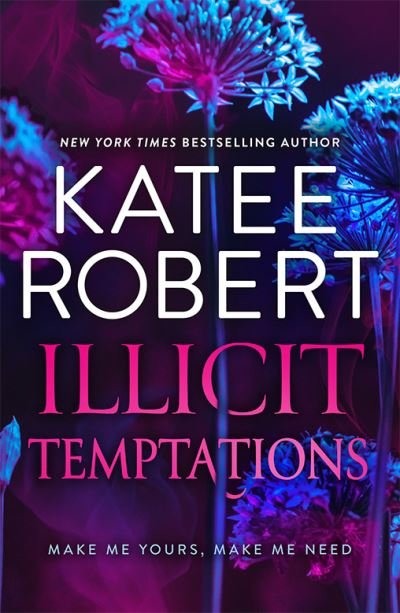 Cover for Katee Robert · Illicit Temptations: Make Me Yours (the Make Me Series) / Make Me Need (Paperback Book) (2024)