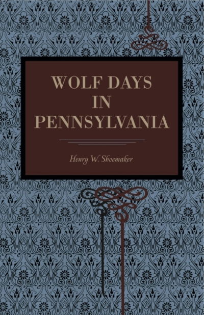 Cover for Henry W. Shoemaker · Wolf Days in Pennsylvania (Pocketbok) (2015)