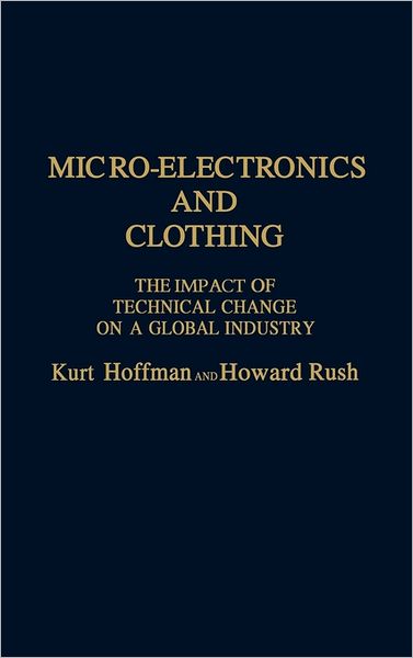 Cover for Kurt Hoffman · Micro-Electronics and Clothing: The Impact of Technical Change on a Global Industry (Hardcover Book) [First edition] (1988)