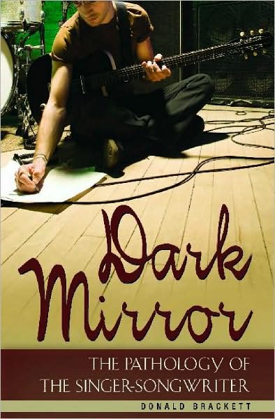 Cover for Donald Brackett · Dark Mirror: The Pathology of the Singer-Songwriter (Hardcover Book) (2008)