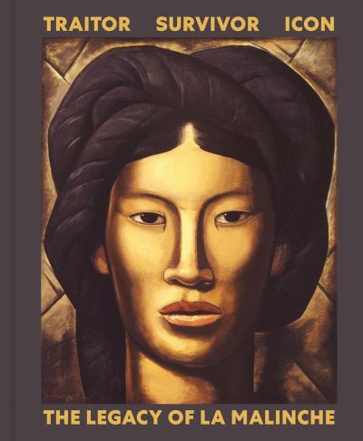 Cover for Lyall, Victoria I (Ed · Traitor, Survivor, Icon: The Legacy of La Malinche (Hardcover Book) (2022)