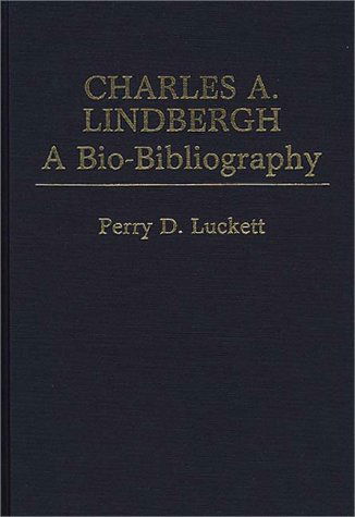 Cover for Perry Luckett · Charles A. Lindbergh: A Bio-Bibliography - Popular Culture Bio-Bibliographies (Hardcover Book) [First Edition. edition] (1986)