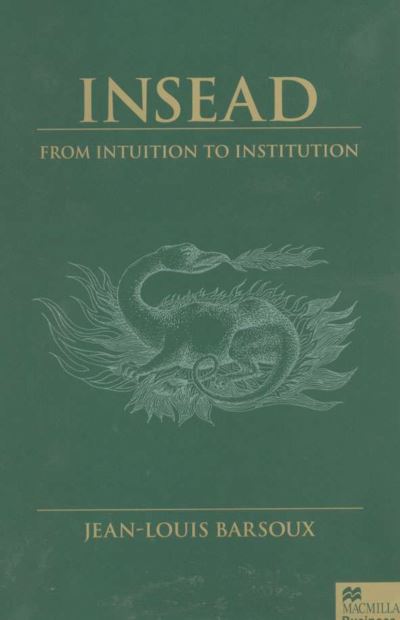 Insead: From Intuition to Institution - J. Barsoux - Libros - Palgrave Macmillan - 9780333803981 - 18 de abril de 2000