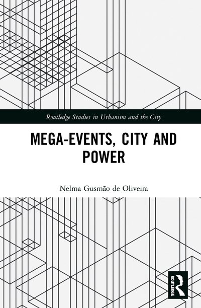 Cover for Gusmao de Oliveira, Nelma (Universidade Estadual do Sudoeste da Bahia, Brazil) · Mega-Events, City and Power - Routledge Studies in Urbanism and the City (Gebundenes Buch) (2020)
