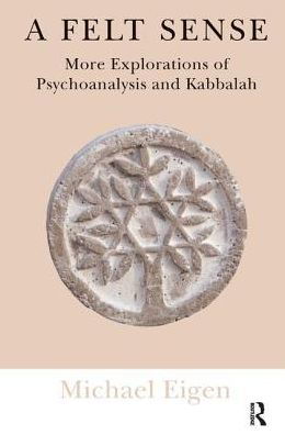 Cover for Michael Eigen · A Felt Sense: More Explorations of Psychoanalysis and Kabbalah (Gebundenes Buch) (2019)