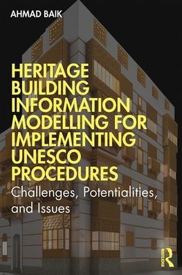 Cover for Ahmad Hamed Baik · Heritage Building Information Modelling for Implementing UNESCO Procedures: Challenges, Potentialities, and Issues (Hardcover Book) (2020)