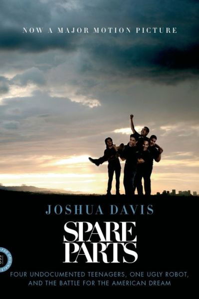 Cover for Joshua Davis · Spare Parts: Four Undocumented Teenagers, One Ugly Robot, and the Battle for the American Dream (Taschenbuch) (2014)