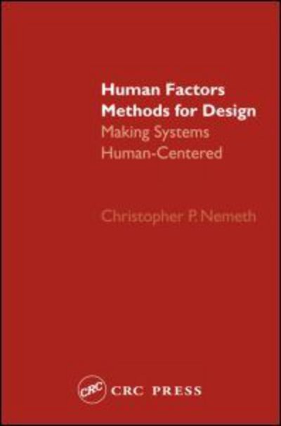 Cover for Nemeth, Christopher P. (Consultant, Evanston, Illinois, USA) · Human Factors Methods for Design: Making Systems Human-Centered (Hardcover bog) (2004)