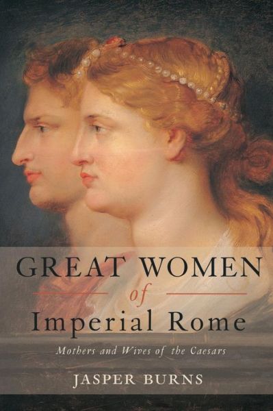 Cover for Jasper Burns · Great Women of Imperial Rome: Mothers and Wives of the Caesars (Taschenbuch) [New edition] (2006)