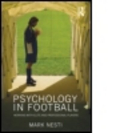 Cover for Nesti, Mark (Liverpool John Moores University, UK) · Psychology in Football: Working with Elite and Professional Players (Gebundenes Buch) (2010)
