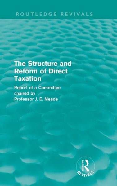 Cover for James Meade · The Structure and Reform of Direct Taxation (Routledge Revivals) - Routledge Revivals (Hardcover Book) (2011)